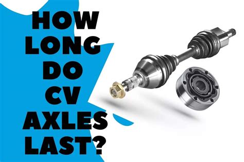 how long do cv axles last